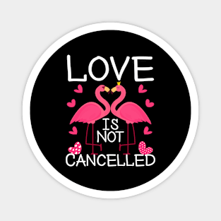 Love Is Not Cancelled Happy Valentines Day 2021 Flamingos Lovers Magnet